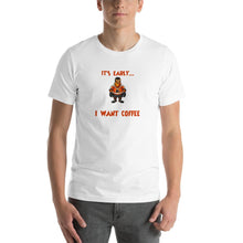 Load image into Gallery viewer, I don't care what day it is, it's early, i'm grumpy i want coffee Unisex T-Shirt
