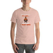 Load image into Gallery viewer, I don&#39;t care what day it is, it&#39;s early, i&#39;m grumpy i want coffee Unisex T-Shirt
