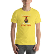 Load image into Gallery viewer, I don&#39;t care what day it is, it&#39;s early, i&#39;m grumpy i want coffee Unisex T-Shirt
