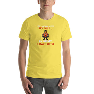 I don't care what day it is, it's early, i'm grumpy i want coffee Unisex T-Shirt